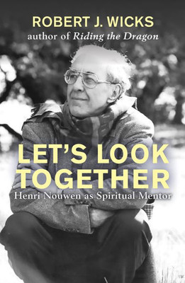 LetS Look Together: Henri Nouwen As A Spiritual Mentor