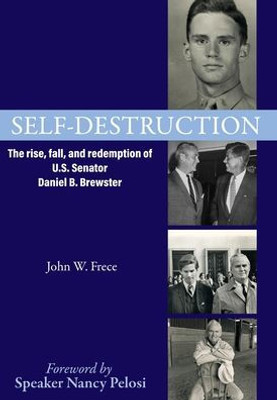 Self-Destruction: The Rise, Fall, And Redemption Of U.S. Senator Daniel B. Brewster