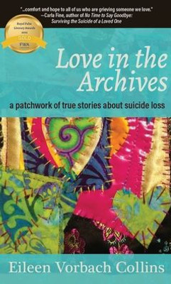 Love In The Archives: A Patchwork Of True Stories About Suicide Loss