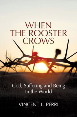 When The Rooster Crows: God, Suffering And Being In The World