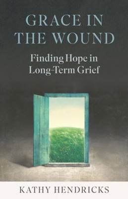 Grace In The Wound: Finding Hope In Long-Term Grief