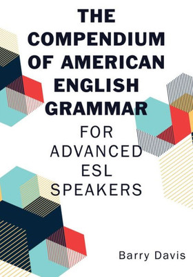 The Compendium Of American English Grammar: For Advanced Esl Speakers