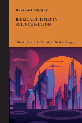 Biblical Themes In Science Fiction (Bible And Its Reception 6)