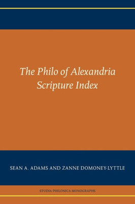 The Philo Of Alexandria Scripture Index (Studia Philonica Monographs 9)