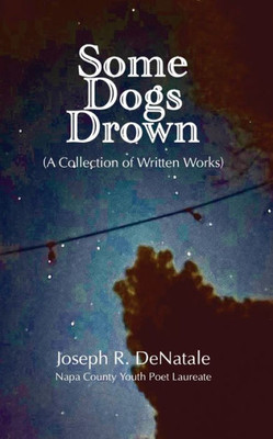 Some Dogs Drown: A Collection Of Written Works