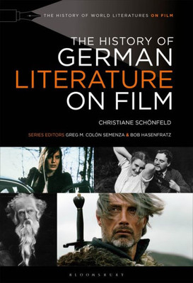 The History Of German Literature On Film (The History Of World Literatures On Film)