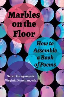 Marbles On The Floor: How To Assemble A Book Of Poems (Akron Series In Poetry)