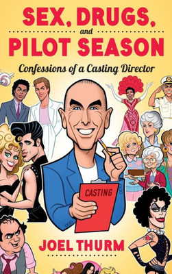Sex, Drugs & Pilot Season: Confessions Of A Casting Director