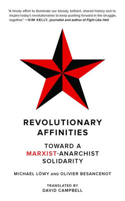Revolutionary Affinities: Toward A Marxist Anarchist Solidarity (Kairos)