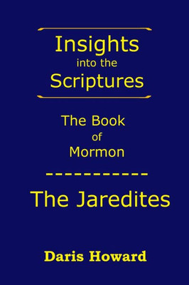 The Book Of Mormon: The Jaredites (Insights Into The Scriptures)