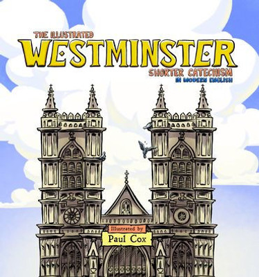 The Illustrated Westminster Shorter Catechism In Modern English