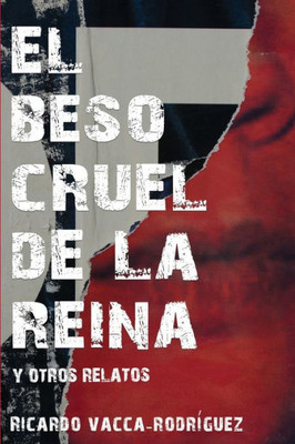 El Beso Cruel De La Reina Y Otros Relatos (Spanish Edition)