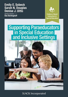 Supporting Paraeducators In Special Education And Inclusive Settings (Evidence-Based Instruction In Special Education)