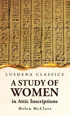 A Study Of Women, In Attic Inscriptions