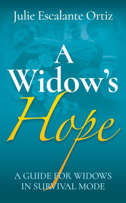 A WidowS Hope: A Guide For Widows In Survival Mode
