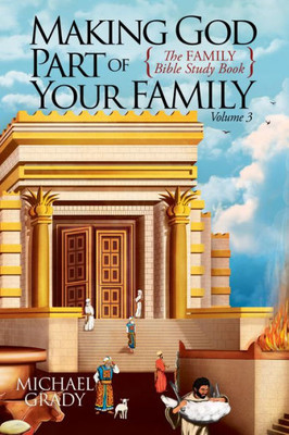 Making God Part Of Your Family: The Family Bible Study Book Volume 3