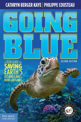 Going Blue: A Teen Guide To Saving Earth'S Ocean, Lakes, Rivers & Wetlands