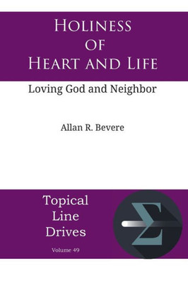 Holiness Of Heart And Life: Loving God And Neighbor (Topical Line Drives)