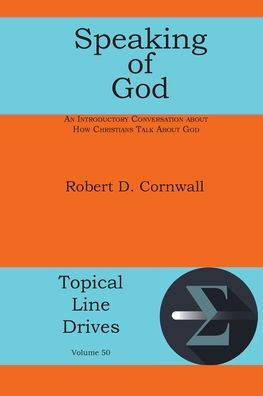 Speaking Of God: An Introductory Conversation About How Christians Talk About God (Topical Line Drives)