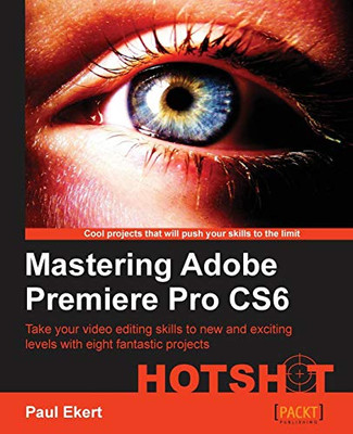 Mastering Adobe Premiere Pro CS6 Hotshot