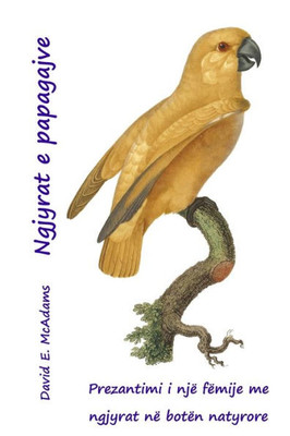 Ngjyrat E Papagajve: Prezantimi I Një Fëmije Me Ngjyrat Në Botën Natyrore (Albanian Edition)