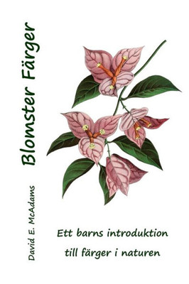 Blomster Färger (Ett Barns Introduktion Till Färger I Naturen) (Swedish Edition)