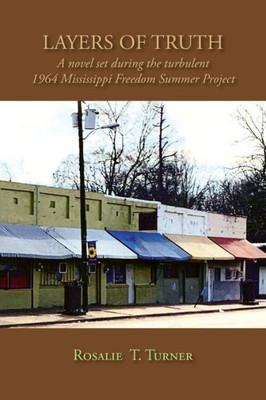 Layers Of Truth, A Novel Set During The Turbulent 1964 Mississippi Freedom Summer Project