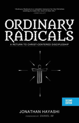 Ordinary Radicals (Second Edition): A Return To Christ-Centered Discipleship
