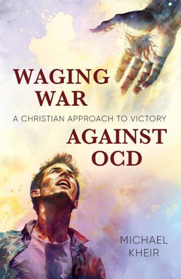 Waging War Against Ocd: A Christian Approach To Victory