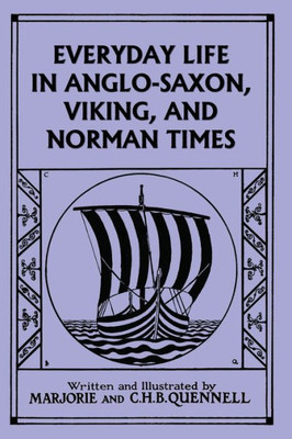 Everyday Life In Anglo-Saxon, Viking, And Norman Times (Color Edition) (Yesterday'S Classics)