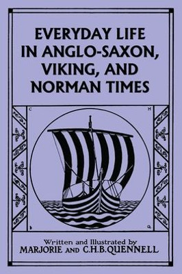 Everyday Life In Anglo-Saxon, Viking, And Norman Times (Black And White Edition) (Yesterday'S Classics)