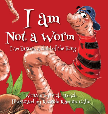 I Am Not A Worm: I Am Easton, A Child Of The King
