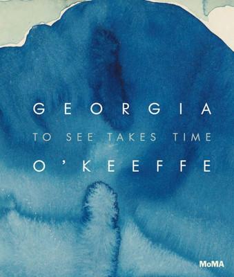 Georgia OKeeffe: To See Takes Time