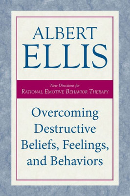 Overcoming Destructive Beliefs, Feelings, And Behaviors