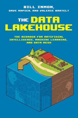 The Data Lakehouse: The Bedrock For Artificial Intelligence, Machine Learning, And Data Mesh