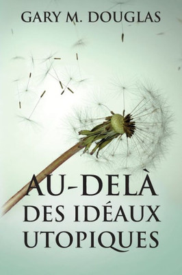 Au-Delà Des Idéaux Utopiques (French) (French Edition)