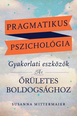 Pragmatikus Pszichológia (Pragmatic Psychology Hungarian) (Hungarian Edition)