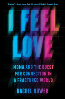 I Feel Love: Mdma And The Quest For Connection In A Fractured World