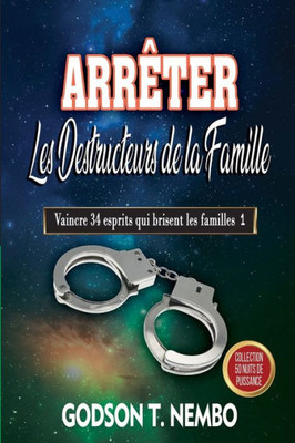 Arrêter Les Destructeurs De La Famille: Vaincre 34 Esprits Qui Brisent Les Familles 1 (French Edition)