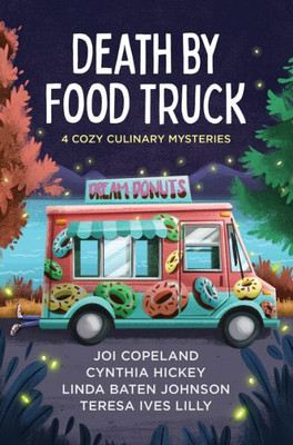 Death By Food Truck: 4 Cozy Culinary Mysteries