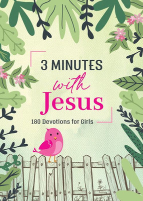 3 Minutes With Jesus: 180 Devotions For Girls (The 3-Minute Devotions)