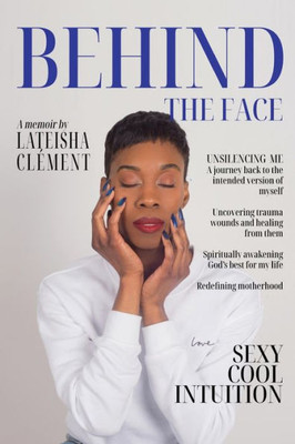 Behind The Face: A Memoir By Lateisha Clement