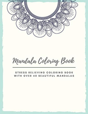 Mandala Coloring Book: Mandala Coloring Book for Adults: Beautiful Large Print Patterns and Floral Coloring Page Designs for Girls, Boys, Teens, Adults and Seniors for stress relief and relaxations - 9781008982314