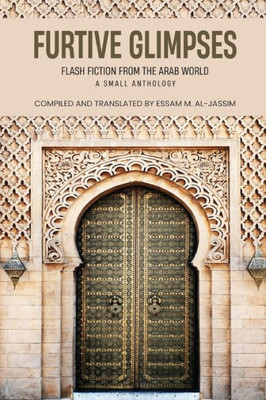 Furtive Glimpses - Flash Fiction From The Arab World - A Small Anthology