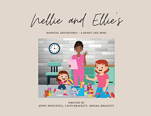 Nellie and Ellie's Hospital Adventures - A Heart Like Mine