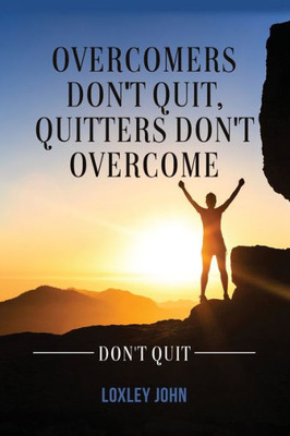 Overcomers Don'T Quit, Quitters Don'T Overcome