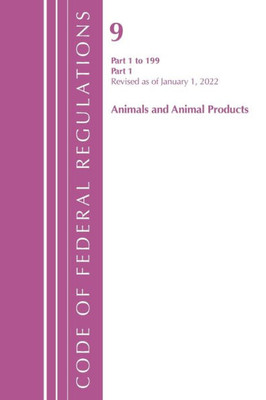 Code Of Federal Regulations, Title 09 Animals And Animal Products 1-199, Revised As Of January 1, 2022 Pt1