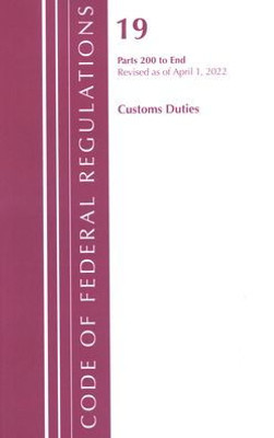 Code Of Federal Regulations, Title 19 Customs Duties 200-End, 2022