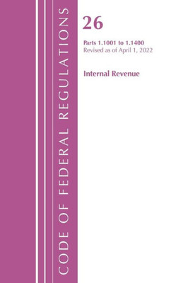 Code Of Federal Regulations, Title 26 Internal Revenue 1.1001-1.1400, Revised As Of April 1, 2022