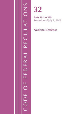 Code Of Federal Regulations, Title 32 National Defense 191-399, Revised As Of July 1, 2022